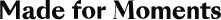 Logo van Made for Moments